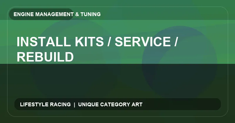 Install Kits / Service / Rebuild